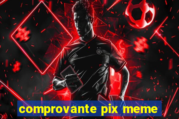 comprovante pix meme